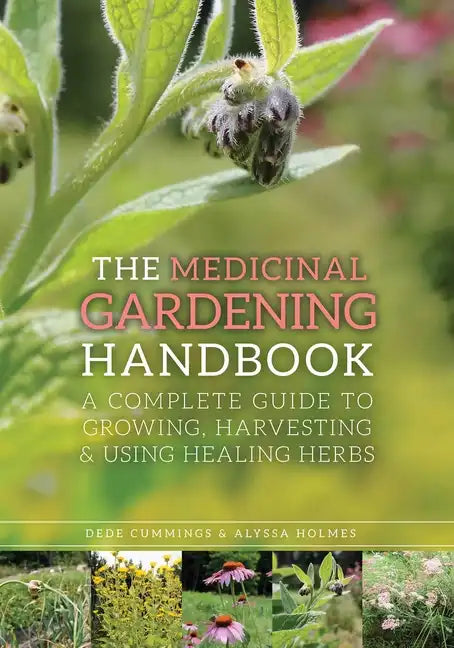 The Medicinal Gardening Handbook: A Complete Guide to Growing, Harvesting, and Using Healing Herbs - Paperback
