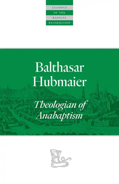 Balthasar Hubmaier: Theologian of Anabaptism - Paperback
