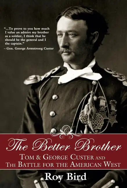 The Better Brother: Tom & George Custer and the Battle for the American West - Paperback