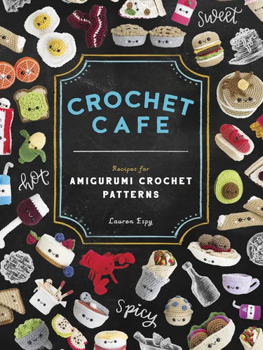Crochet Cafe: Recipes for Amigurumi Crochet Patterns - Paperback