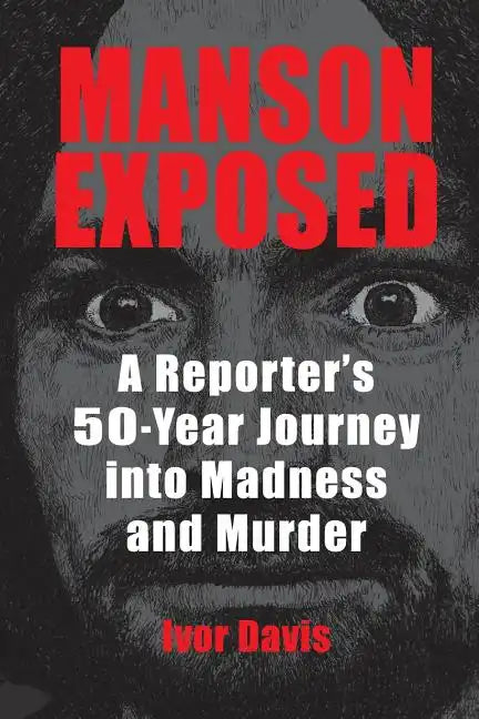 Manson Exposed: A Reporter's 50-Year Journey into Madness and Murder - Paperback