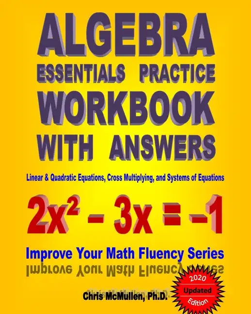 Algebra Essentials Practice Workbook with Answers: Linear & Quadratic Equations, Cross Multiplying, and Systems of Equations: Improve Your Math Fluenc - Paperback
