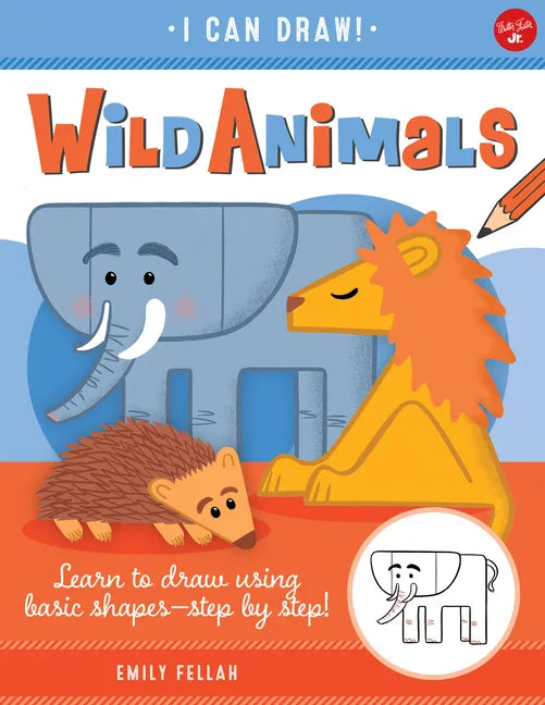 Wild Animals: Learn to Draw Using Basic Shapes--Step by Step! - Paperback