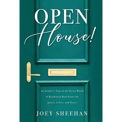 Open House!: An Insider's Tour of the Secret World of Residential Real Estate for Agents, Sellers, and Buyers - Hardcover