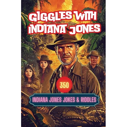 Giggles with Indiana Jones: 350 Indiana Jones Jokes & Riddles - Paperback