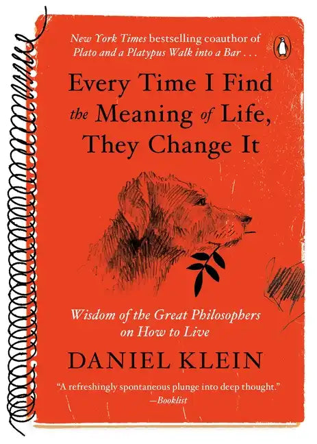 Every Time I Find the Meaning of Life, They Change It: Wisdom of the Great Philosophers on How to Live - Paperback