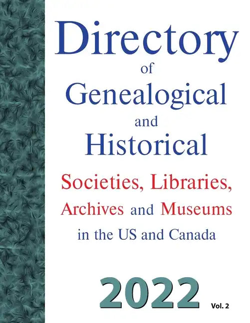Directory of Genealogical and Historical Societies, Libraries, Archives and Museums in the US and Canada, 2022, Vol 2 - Paperback