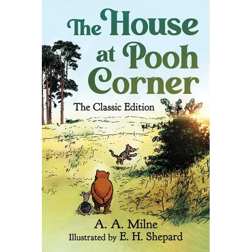 The House at Pooh Corner: The Classic Edition (Winnie the Pooh Book #2) - Hardcover