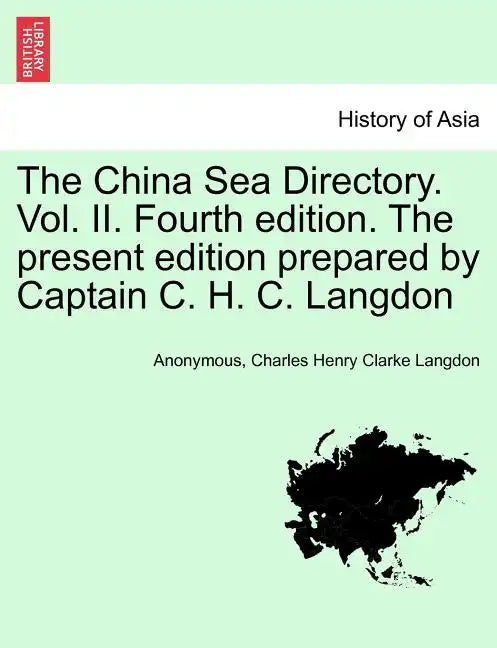The China Sea Directory. Vol. II. Fourth edition. The present edition prepared by Captain C. H. C. Langdon - Paperback