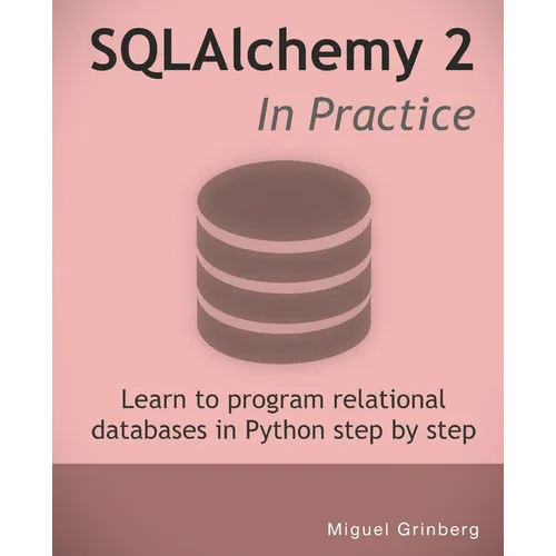 SQLAlchemy 2 In Practice: Learn to program relational databases in Python step-by-step - Paperback