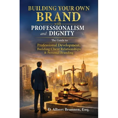 Building Your Own Brand with Professionalism and Dignity: The Guide to Professional Development, Building Client Relationships & Personal Branding - Paperback