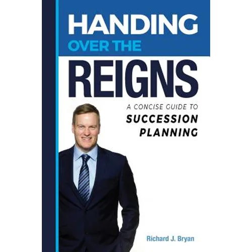Handing Over The Reigns: A Concise Guide to Succession Planning - Paperback