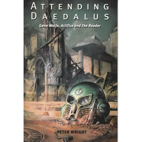 Attending Daedalus: Gene Wolfe, Artifice and the Reader - Paperback