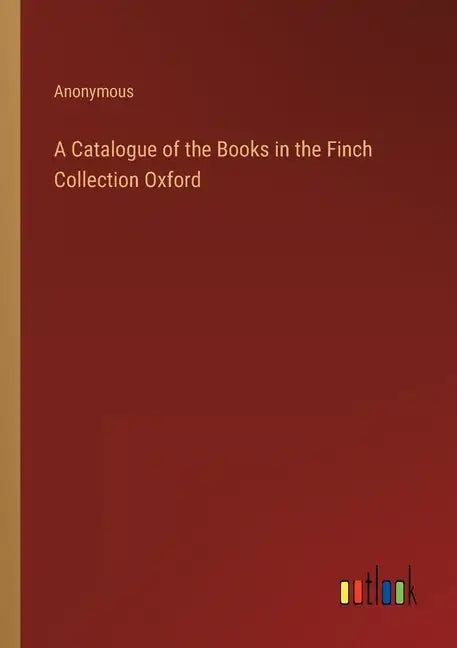 A Catalogue of the Books in the Finch Collection Oxford - Paperback