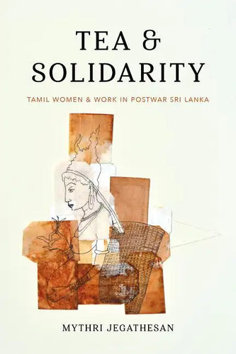 Tea and Solidarity: Tamil Women and Work in Postwar Sri Lanka - Paperback