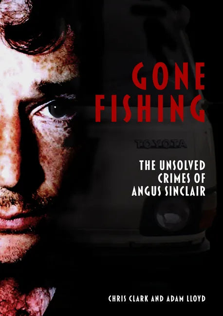 Gone Fishing: The Unsolved Crimes of Angus Sinclair - Paperback