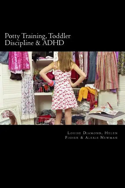 Potty Training, Toddler Discipline & ADHD: 3 Great Books All-In-One - Paperback