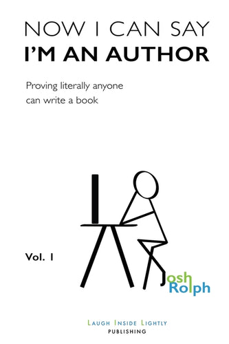 Now I Can Say I'm an Author: Proving literally anyone can write a book - Paperback