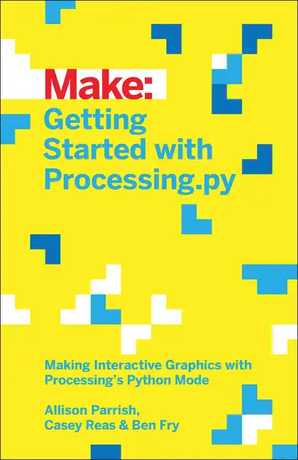 Getting Started with Processing.Py: Making Interactive Graphics with Processing's Python Mode - Paperback