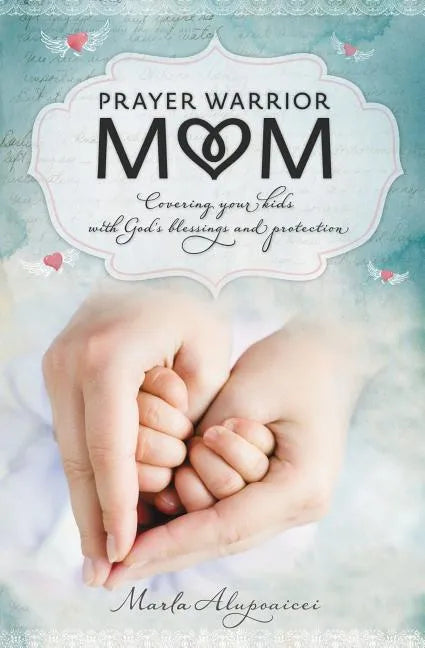 Prayer Warrior Mom: Covering Your Kids with God's Blessings and Protection - Paperback