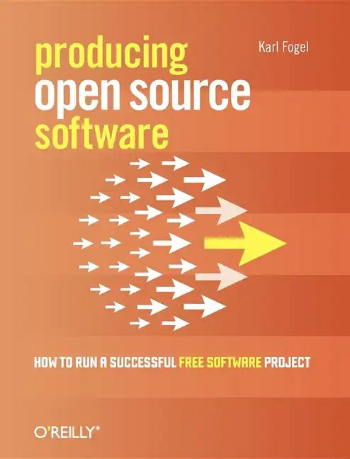 Producing Open Source Software: How to Run a Successful Free Software Project - Paperback