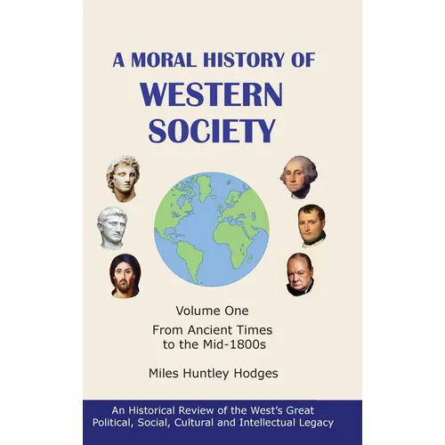 A Moral History of Western Society - Volume One: From Ancient Times to the Mid-1800s - Hardcover