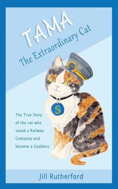 Tama the Extraordinary Cat: The true story of the cat who saved a railway company and became a goddess. A story for children and people who love cats. - Paperback