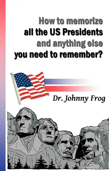 How to Memorize All the U.S. Presidents and Anything Else You Need to Remember? - Paperback