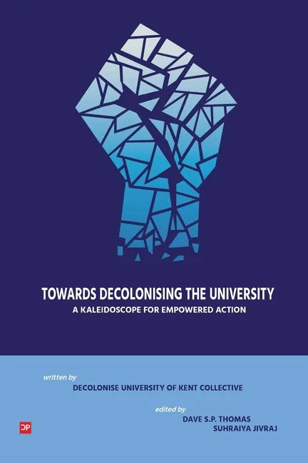 Towards Decolonising the University: A Kaleidoscope for Empowered Action - Paperback