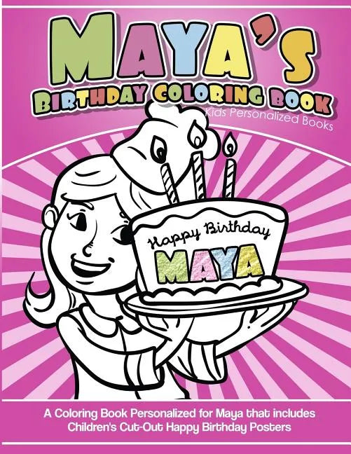 Maya's Birthday Coloring Book Kids Personalized Books: A Coloring Book Personalized for Maya that includes Children's Cut Out Happy Birthday Posters - Paperback