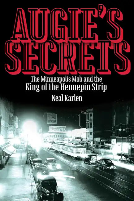 Augie's Secrets: The Minneapolis Mob and the King of the Hennepin Strip - Paperback