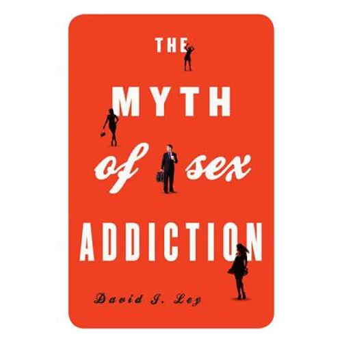The Myth of Sex Addiction - Paperback