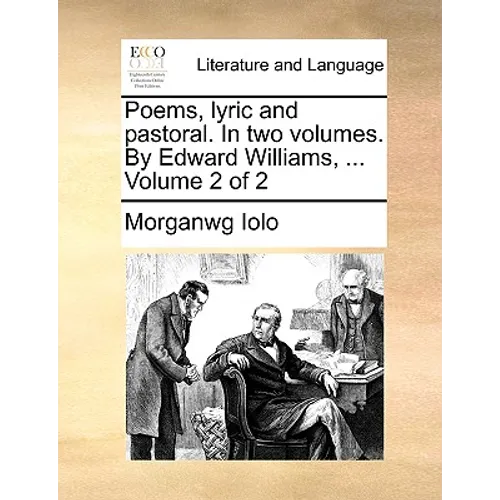 Poems, Lyric and Pastoral. in Two Volumes. by Edward Williams, ... Volume 2 of 2 - Paperback
