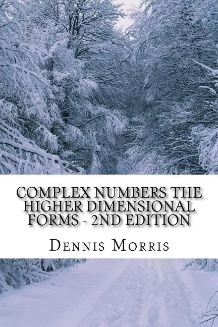 Complex Numbers The Higher Dimensional Forms - 2nd Edition: Spinor Algebra - Paperback