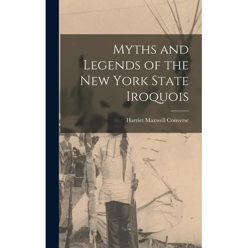 Myths and Legends of the New York State Iroquois - Hardcover