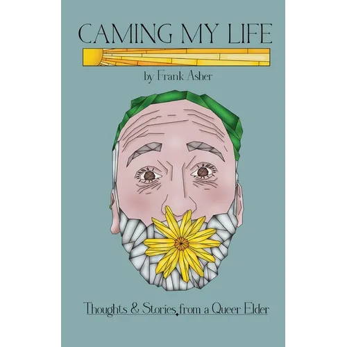 Caming My Life! Thoughts and Stories from a Queer Elder - Paperback