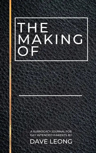 The Making Of: A Surrogacy Journal for Gay Intended Parents - Hardcover