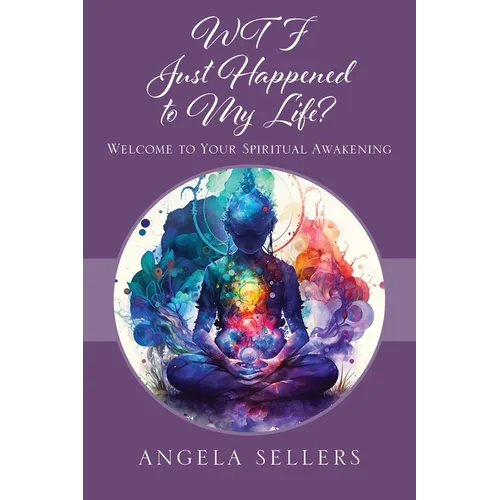 WTF JUST HAPPENED TO MY LIFE? Welcome to Your Spiritual Awakening - Paperback