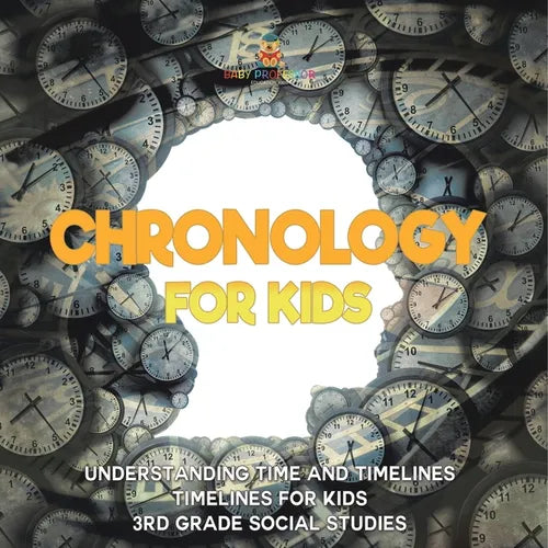 Chronology for Kids - Understanding Time and Timelines Timelines for Kids 3rd Grade Social Studies - Paperback