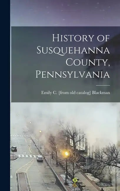 History of Susquehanna County, Pennsylvania - Hardcover