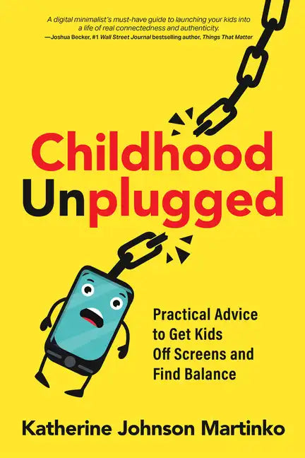 Childhood Unplugged: Practical Advice to Get Kids Off Screens and Find Balance - Paperback
