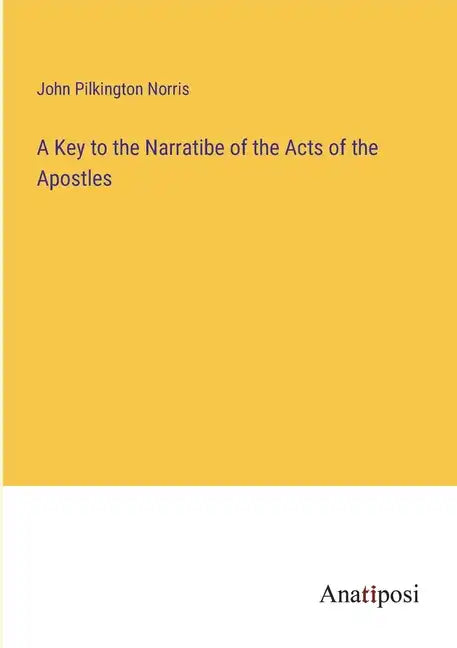 A Key to the Narratibe of the Acts of the Apostles - Paperback