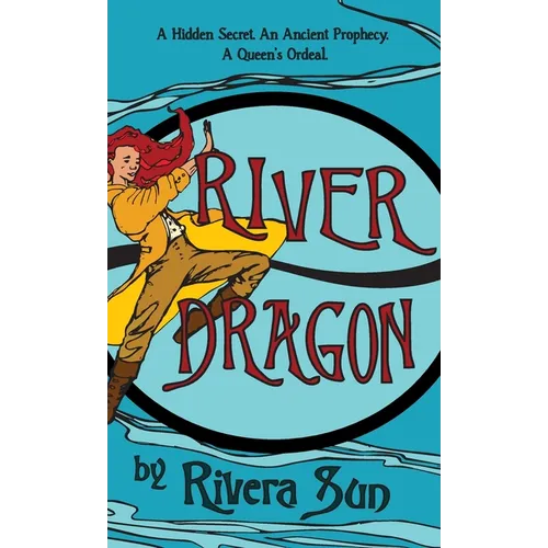 River Dragon: A Hidden Secret. An Ancient Prophecy. A Queen's Ordeal. - Hardcover
