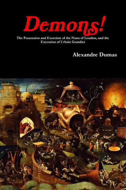 Demons! The Possession and Exorcism of the Nuns of Loudun, and the Execution of Urbain Grandier - Paperback