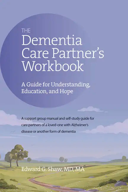 The Dementia Care Partner's Workbook: A Guide for Understanding, Education, and Hope - Paperback