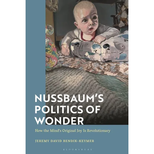 Nussbaum's Politics of Wonder: How the Mind's Original Joy Is Revolutionary - Paperback