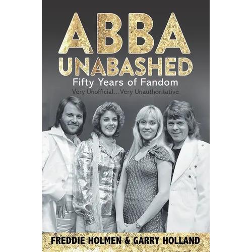 Abba Unabashed: Fifty Years of Fandom - Paperback
