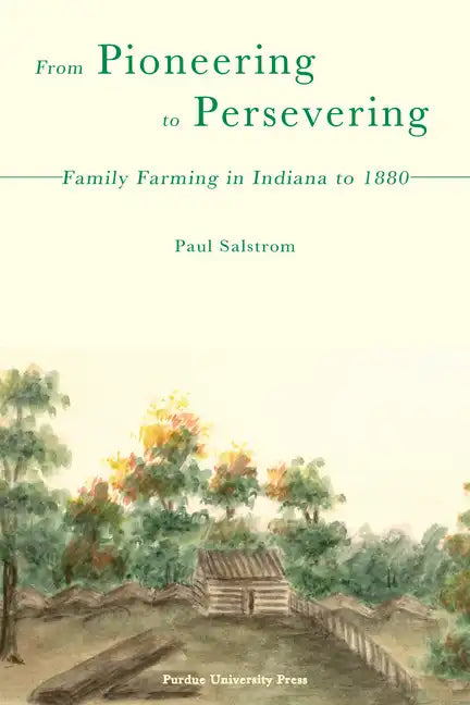 From Pioneering to Persevering: Family Farming in Indiana to 1880 - Paperback