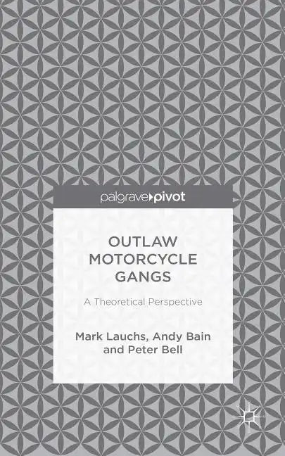 Outlaw Motorcycle Gangs: A Theoretical Perspective - Hardcover
