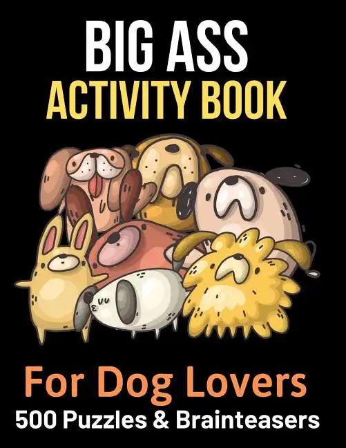 Big Ass Activity Book for Dog Lovers: 500 puzzles, brainteasers & word games - Paperback